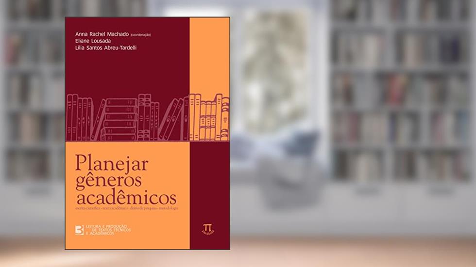 Planejar Gêneros Acadêmicos, do autor Anna Rachel Machado; Lilian Santos Abreu-Tardelli; Eliane Lousada