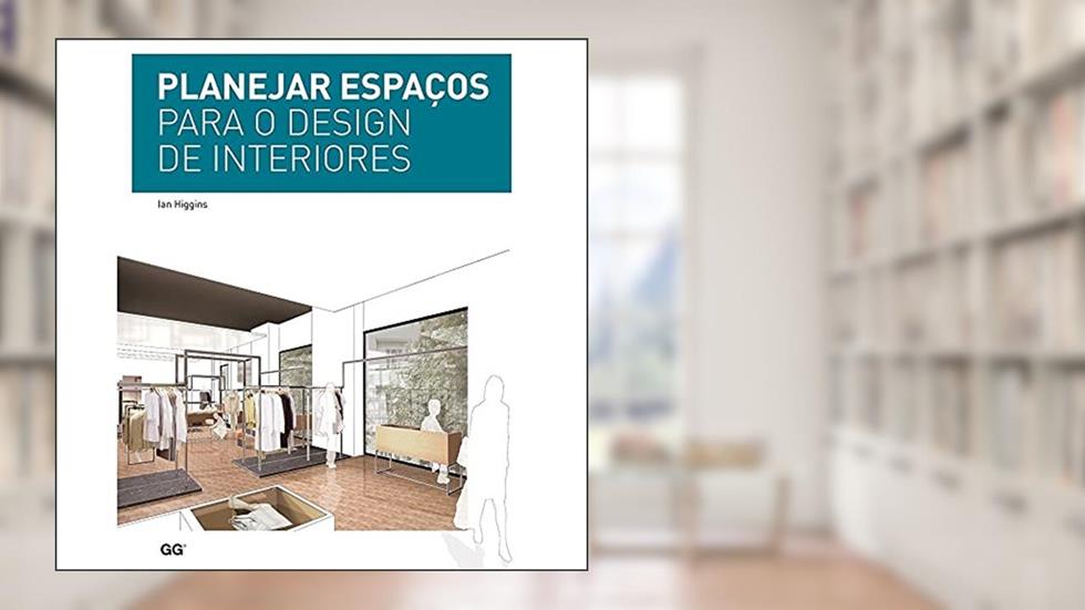 Planejar espaços para o design de interiores, do autor Ian Higgins