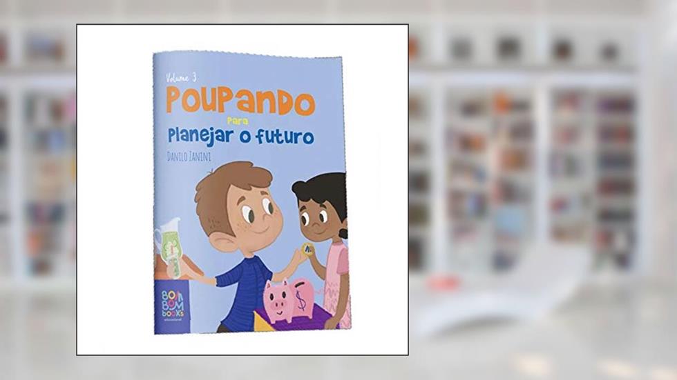 Coleção Organização Financeira: Poupando Para Planejar o Futuro, do autor Danilo Zanini