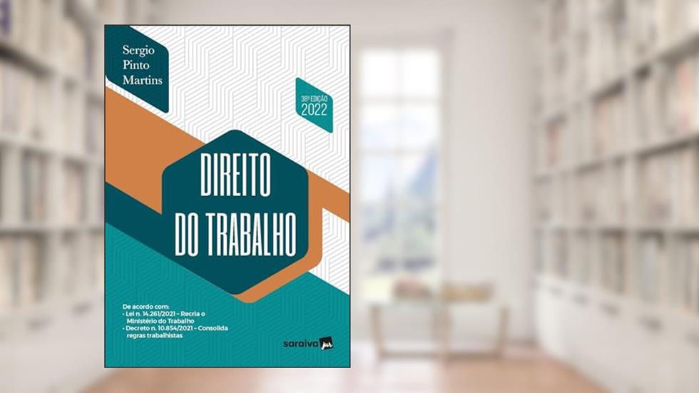 Direito do Trabalho - 38ª edição 2022, do autor Sergio Pinto Martins