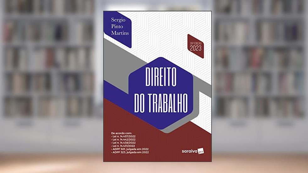 Direito do Trabalho - 39ª edição 2023, do autor Sergio Pinto Martins