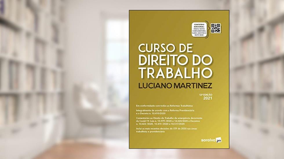 Curso de Direito do Trabalho - 12ª Edição 2021, do autor Luciano Dorea Martinez Carreiro