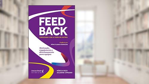 Capa de Feedback - Crescendo com a Visão do Outro!: Motivação, Engajamento e Direcionamento Para Equipes, do autor Márcia Rizzi; Zuldene Cipriano