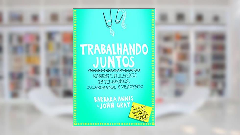 Trabalhando juntos, do autor John Gray; Barbara Annis