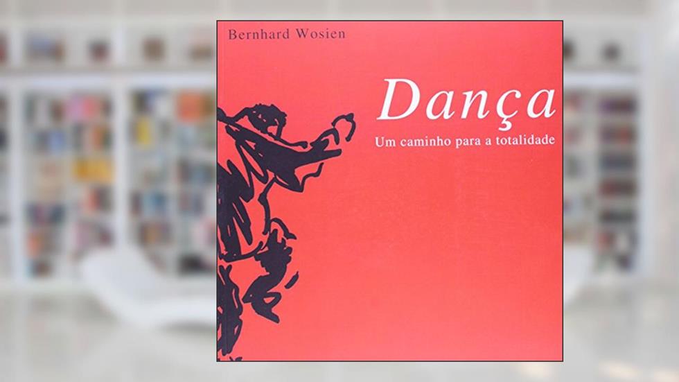 Dança. Um Caminho Para A Totalidade, do autor Bernhard Wosien