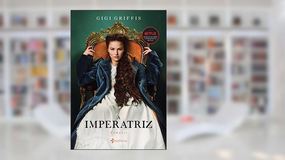 A Imperatriz: Baseado na série da Netflix, do autor Gigi Griffis
