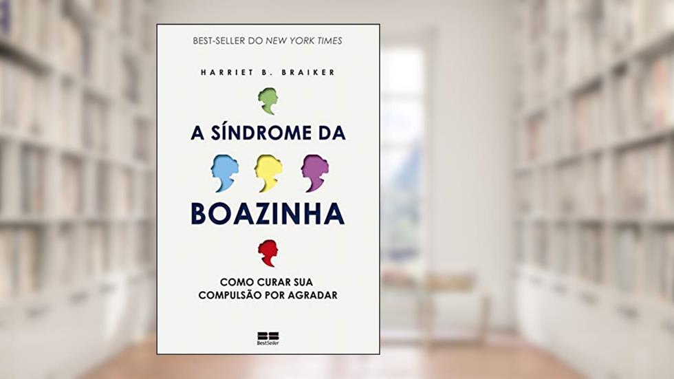 A síndrome da boazinha: Como curar sua compulsão por agradar, do autor Harriet B. Braiker