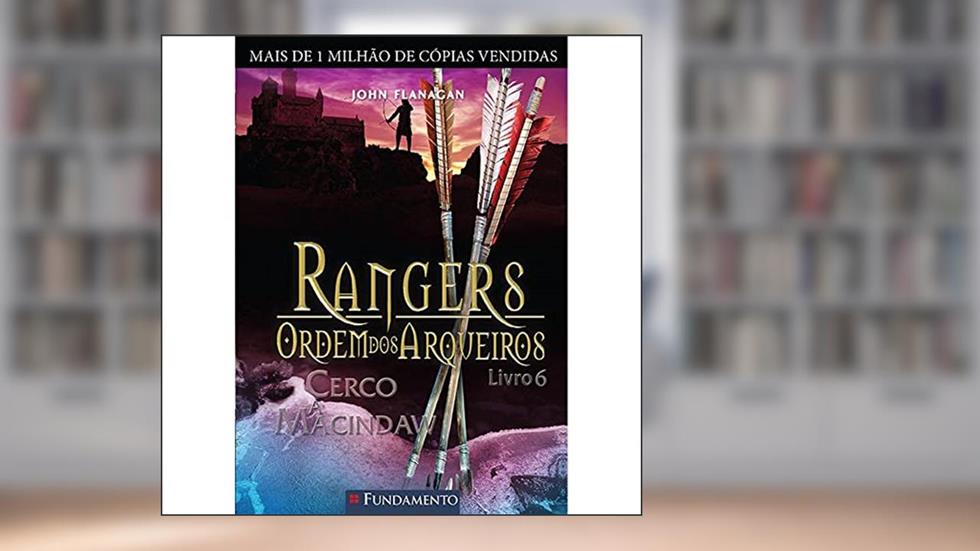 Rangers Ordem dos Arqueiros 6. Cerco a Macindaw, do autor John Flanagan