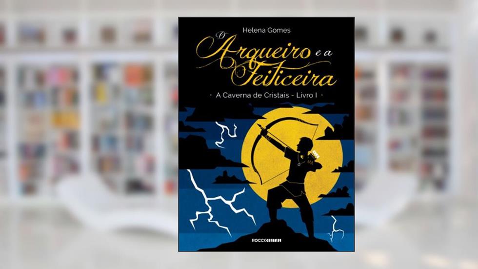 O arqueiro e a feiticeira (A Caverna de Cristais Livro 1), do autor Helena Gomes