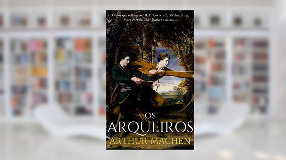 Os Arqueiros, do autor Arthur Machen