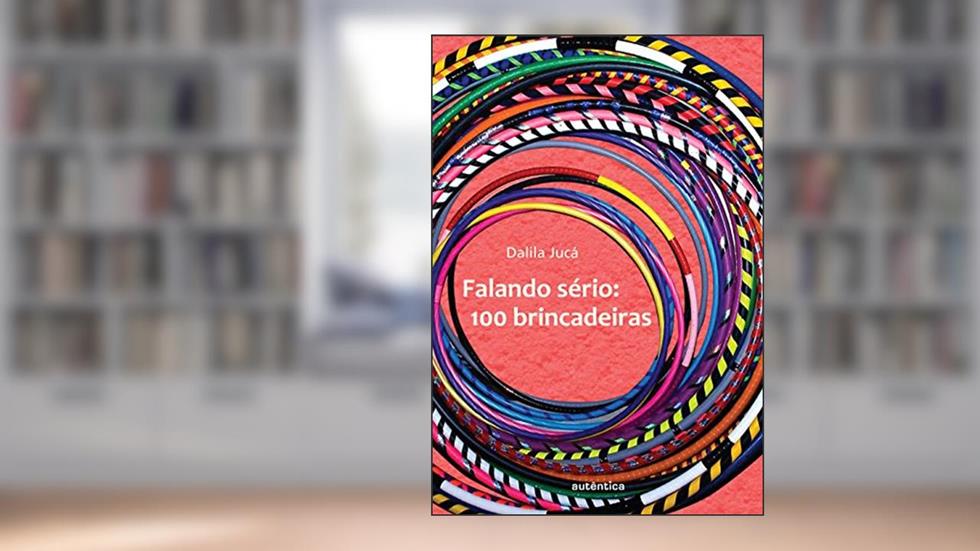 Falando sério - 100 brincadeiras, do autor Dalila Jucá