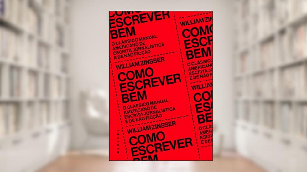 Como escrever bem: O clássico manual americano de escrita jornalística e de não ficção, do autor William Zinsser