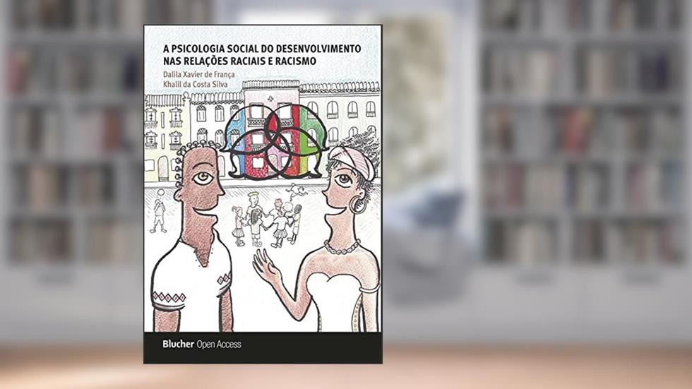 A Psicologia Social do Desenvolvimento nas Relações Raciais, do autor Khalil Da Costa Silva Dalila Xavier De França