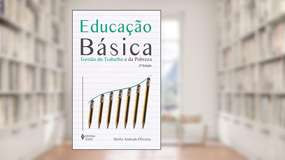 Educação básica: gestão do trabalho e da pobreza, do autor Dalila Andrade Oliveira