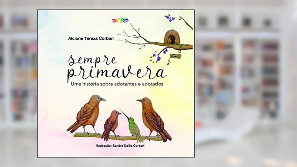 Sempre Primavera: uma História Sobre Adotantes e Adotados, do autor Alcione Tereza Corbari