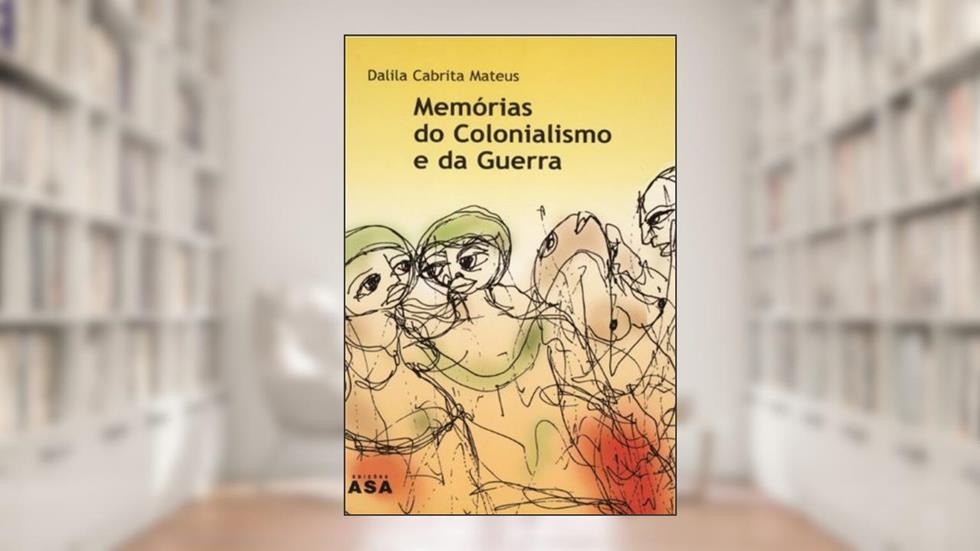 Memórias do Colonialismo e da Guerra, do autor Dalila Cabrita Mateus