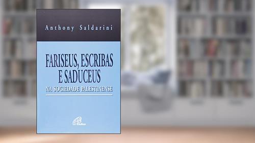 Capa de Fariseus, escribas e saduceus na sociedade palestinense, do autor Anthony J. Saldarini