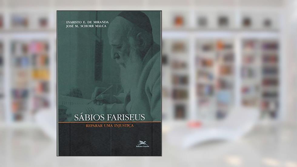 Sábios fariseus: Reparar uma injustiça, do autor Evaristo Eduardo de Miranda; José M. Schorr Malca