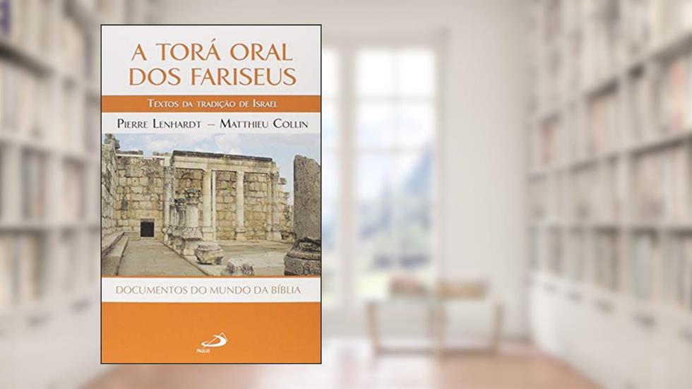A Torá Oral dos Fariseus: Textos da Tradição da Israel, do autor Pierre Lenhardt; Matthieu Collin