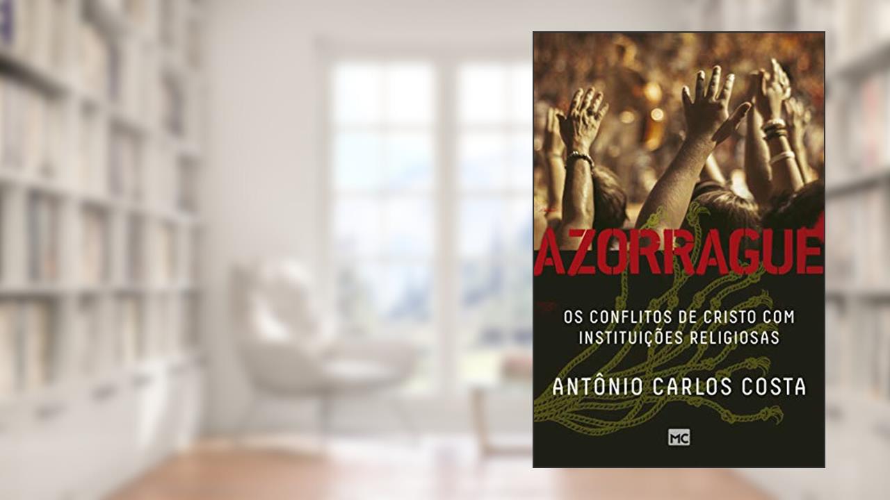 Azorrague: Os conflitos de Cristo com instituições religiosas, do autor Antônio Carlos Costa
