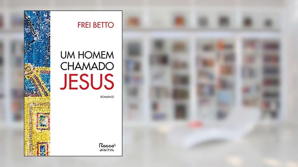 Um homem chamado Jesus, do autor Frei Betto