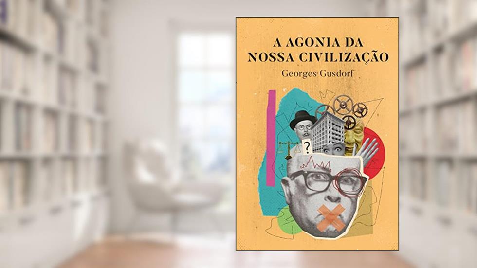 A Agonia da Nossa Civilização, do autor Georges Gusdorf.