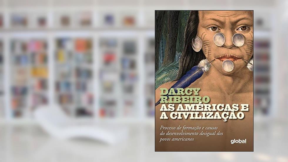 As Américas e a Civilização: Processo de Formação e Causas do Desenvolvimento Desigual dos Povos Americanos, do autor Darcy Ribeiro