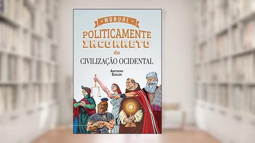 Capa de Manual Politicamente Incorreto Da Civilização Ocidental, do autor Anthony Esolen