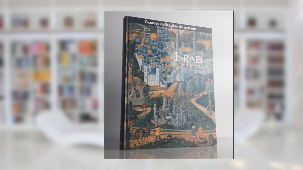 Grandes Civilizações do Passado - Israel, do autor Sarah Kochav