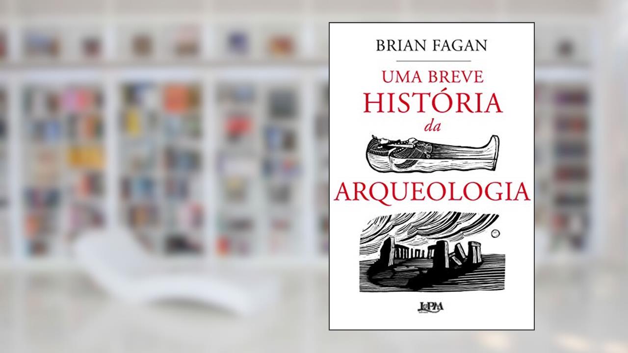 Capa de Uma Breve História da Arqueologia, do autor Brian Fagan