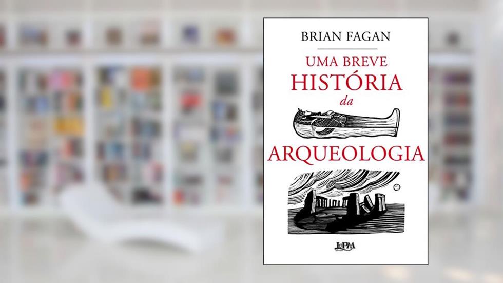 Uma Breve História da Arqueologia, do autor Brian Fagan