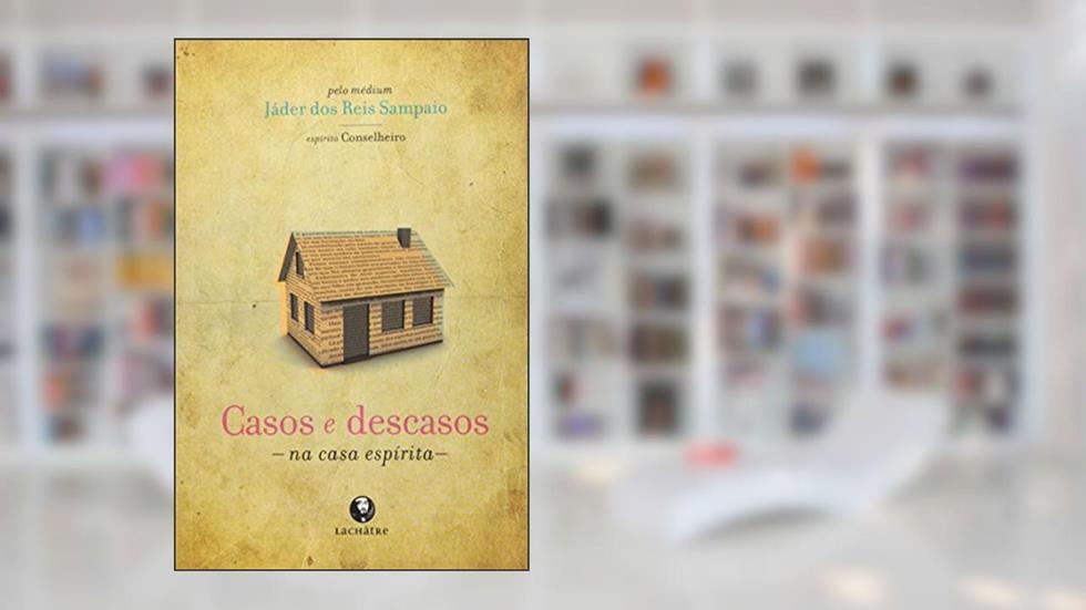Casos e descasos - na casa espírita, do autor Jader Dos Reis Sampaio