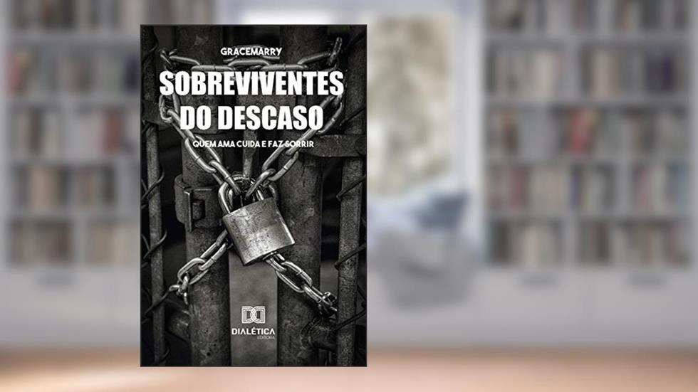 Sobreviventes do descaso: quem ama cuida e faz sorrir, do autor Graciene Gonçalves