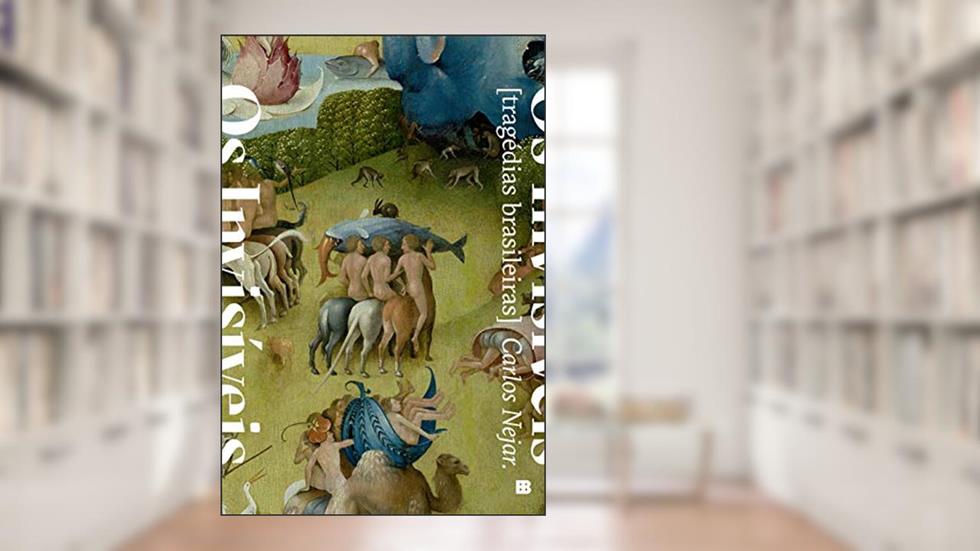 Os invisíveis: Tragédias brasileiras, do autor Carlos Nejar