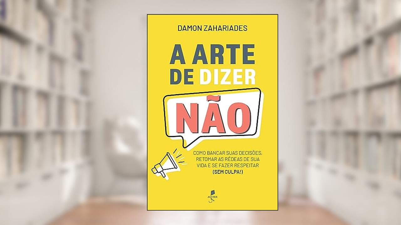 A Arte De Dizer Não, do autor Damon Zahariades
