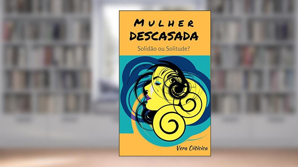 MULHER DESCASADA: Solidão ou Solitude?, do autor Vera Oiticica