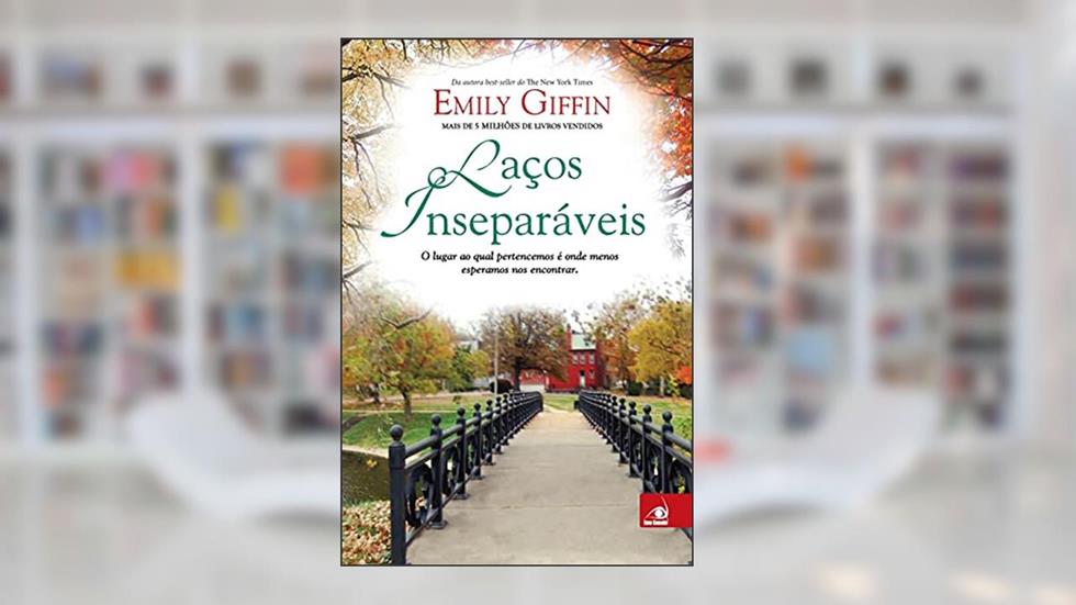 Laços Inseparáveis, do autor Emily Giffin