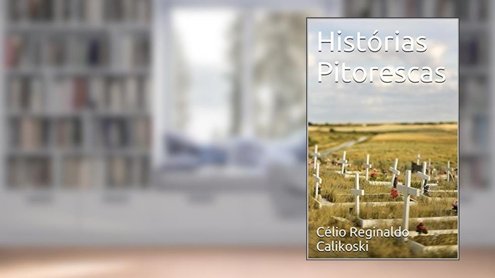 Histórias Pitorescas, do autor Célio Reginaldo Calikoski