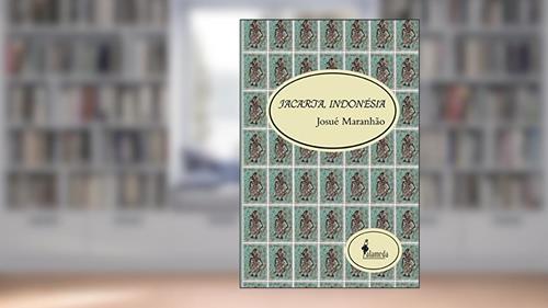 Capa de Jacarta, Indonésia: o Levante Popular que Derrubou a Ditadura e Fatos Pitorescos da Maior Nação Islâmica do Mundo, do autor Josué Maranhão