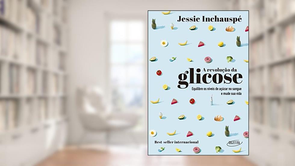 A revolução da glicose: Equilibre os níveis de açúcar no sangue e mude sua vida, do autor Jessie Inchauspé