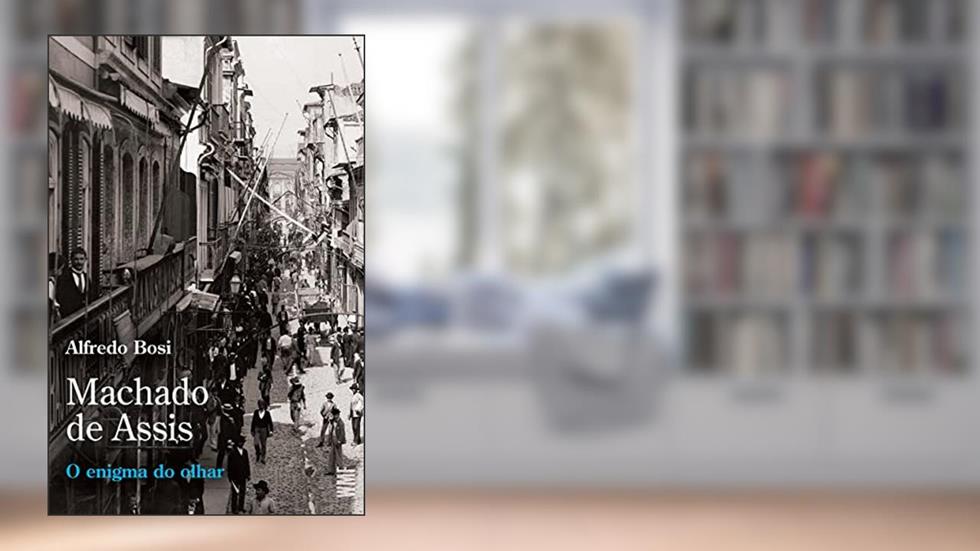 Machado de Assis: O enigma do olhar, do autor Alfredo Bosi