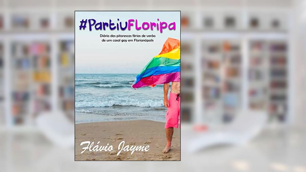 #PartiuFloripa: Diário das pitorescas férias de verão de um casal gay em Florianópolis, do autor Flávio Jayme