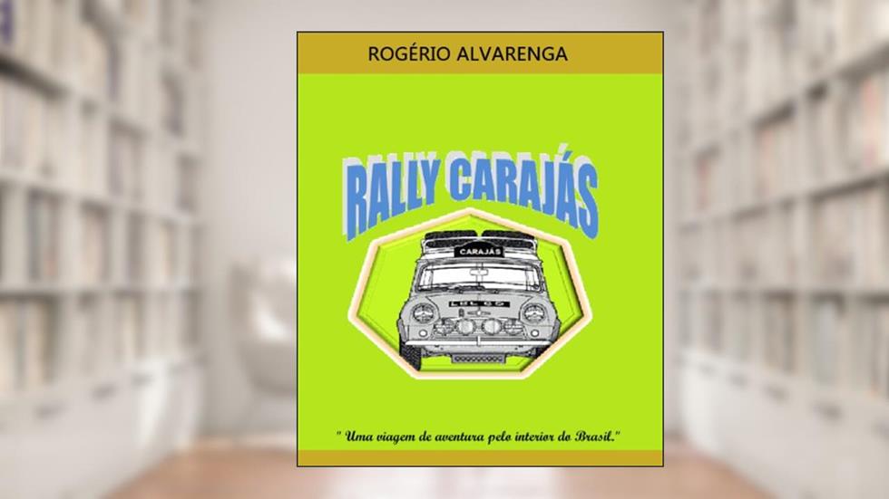 RALLY CARAJÁS: Uma aventura pitoresca, do autor Rogério Alvarenga