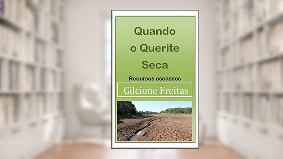 Quando o Querite Seca: Recursos escassos (Vencendo as crises da vida), do autor Gilcione Freitas