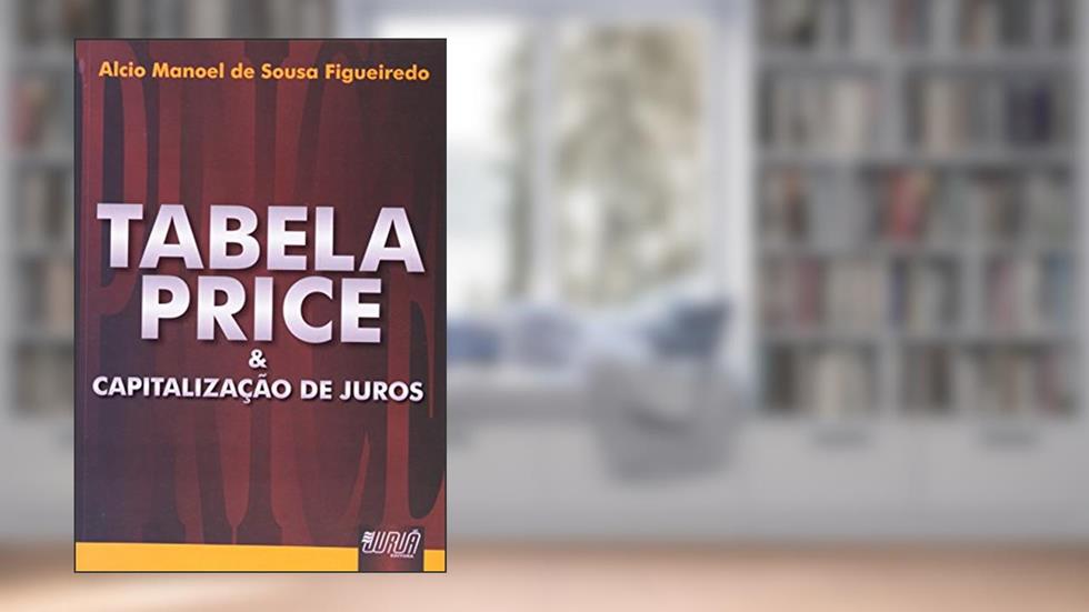 Tabela Price & Capitalização de Juros, do autor Alcio Manoel de Sousa Figueiredo