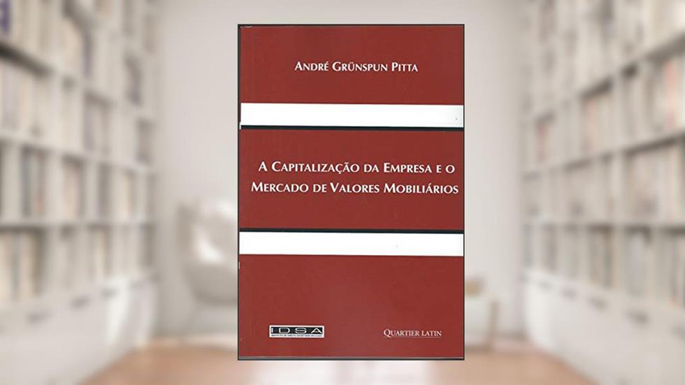 A Capitalização da Empresa e o Mercado de Valores Mobiliários, do autor André Grünspun Pitta