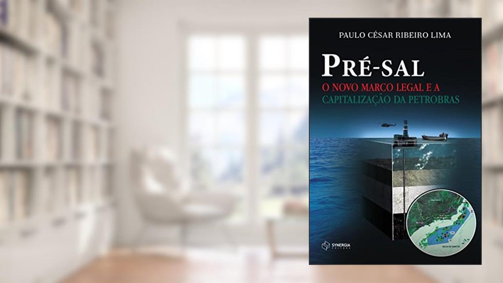 Pré-sal: o novo marco legal e a capitalização da Petrobras, do autor Paulo César Ribeiro Lima