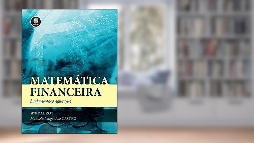 Matemática Financeira: Fundamentos e Aplicações, do autor Manuela Longoni de Castro; Wili Dal Zot