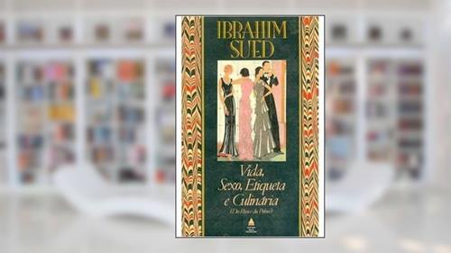 Capa de Vida, Sexo, Etiqueta e Culinária do Rico e do Pobre, do autor Ibrahim Sued