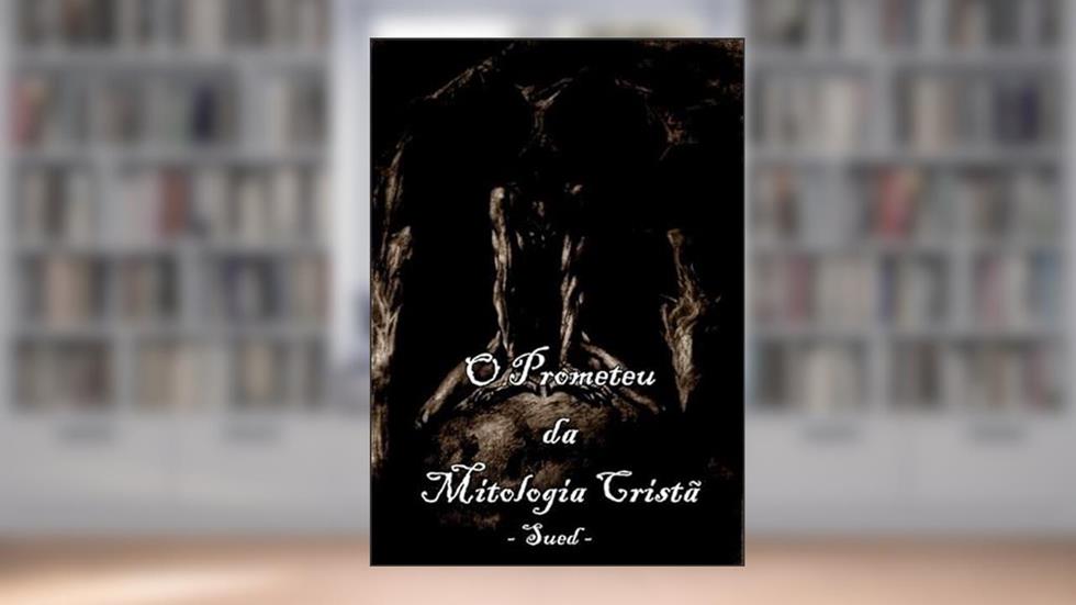 Prometeu da Mitologia Crista, do autor Línik Sued